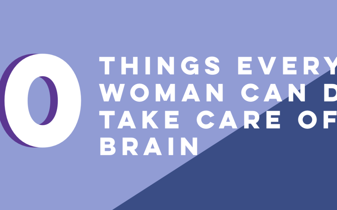 10 Things Every Woman Can Do To Take Care of Her Brain