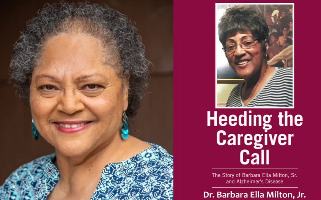 Dr. Barbara Ella Milton Jr., A Q&A About Caregiving And Her Book