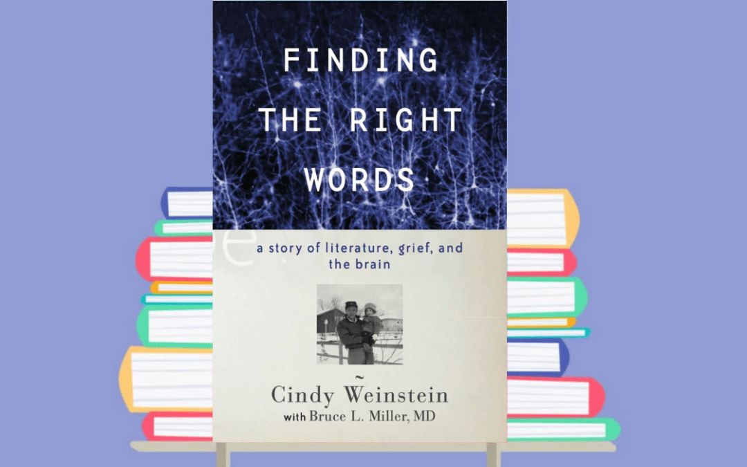 ‘Finding the Right Words: A Story of Literature, Grief, and the Brain’ Book Excerpt by Cindy Weinstein and Bruce L. Miller, M.D.