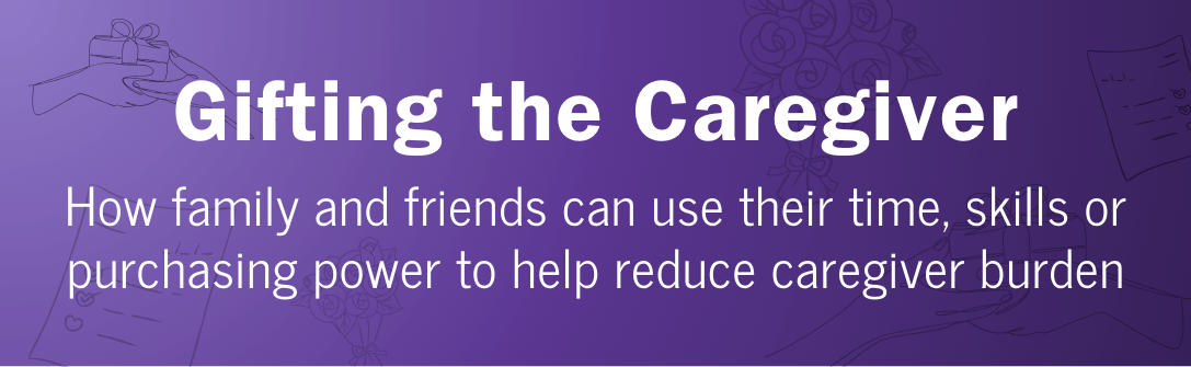 White title text on purple background: Gifting the Caregiver - How family and friends can use their time, resources, and purchasing power to help reduce caregiver burden